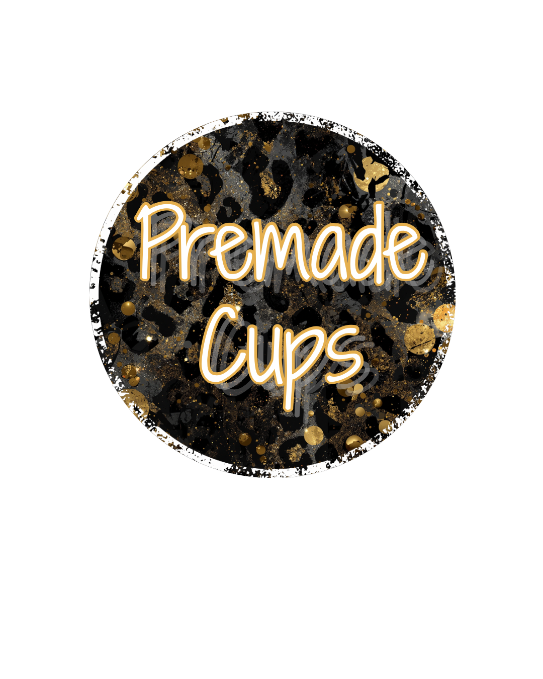 Premade Cups